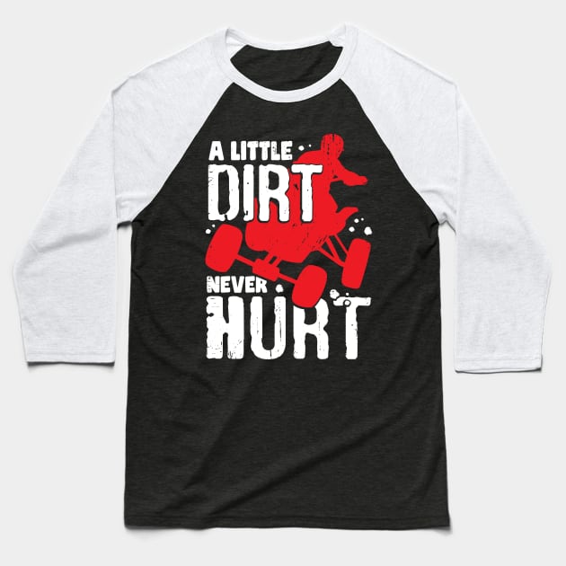 A Little Dirt Never Hurt ATV Quad Bike Rider Gift Baseball T-Shirt by Dolde08